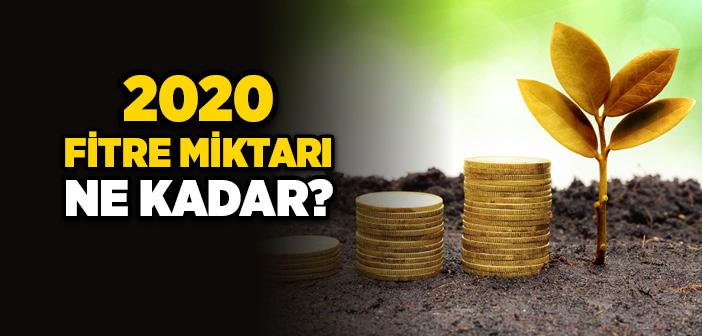 2020 Fitre Miktarı Ne Kadar?