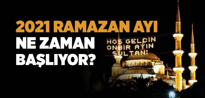 2021 Ramazan Ne Zaman?