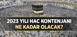 2023 Yılı Hac Kontenjanı Ne Kadar Olacak?