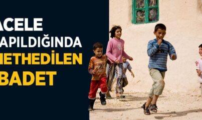 Acele Yapıldığında Methedilen İbadet