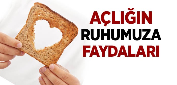 Açlığın Ruhumuza Verdiği Faydalar