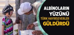 Afrikalı Albinoların Yüzünü Türk Hayırseverler Güldürdü