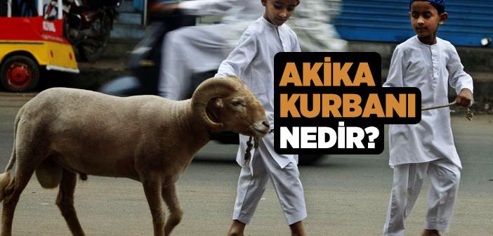 Akika Kurbanı Nedir?