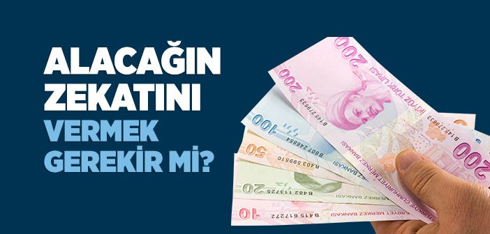 Alacağın Zekatını Vermek Gerekir mi?