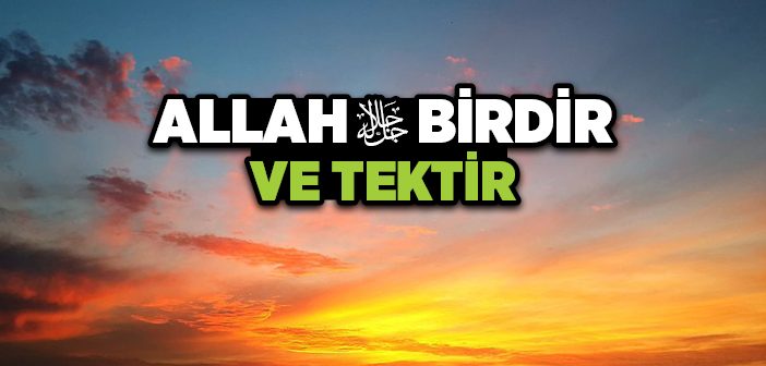 Allah'ın Varlığı ve Birliği