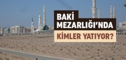 Baki Mezarlığı’nda Kimler Yatıyor?