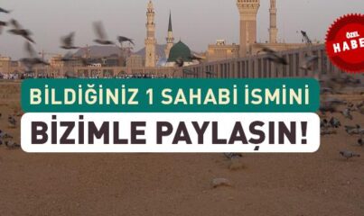 Bildiğiniz 1 Sahabi İsmini Bizimle Paylaşın!