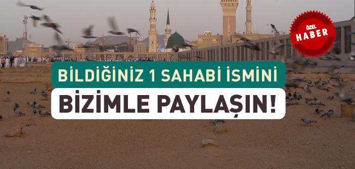 Bildiğiniz 1 Sahabi İsmini Bizimle Paylaşın!