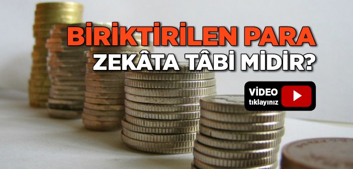 Biriktirilen Para Zekâta Tâbi midir?