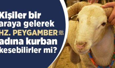 Birkaç Kişi Bir Araya Gelerek Peygamberimiz Adına Kurban Kesebilirler mi?