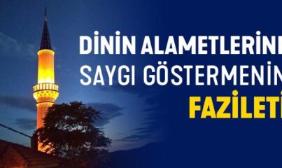 Dinin Alametlerine Saygı Göstermenin Fazileti