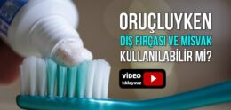 Diş Fırçası veya Misvak Kullanmak Orucu Bozar Mı??