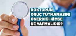 Doktorun Oruç Tutmamasını Önerdiği Kimse Ne Yapmalıdır?