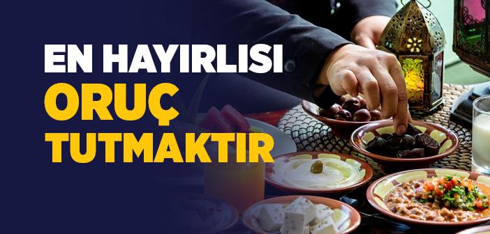 En Hayırlısı Oruç Tutmaktır