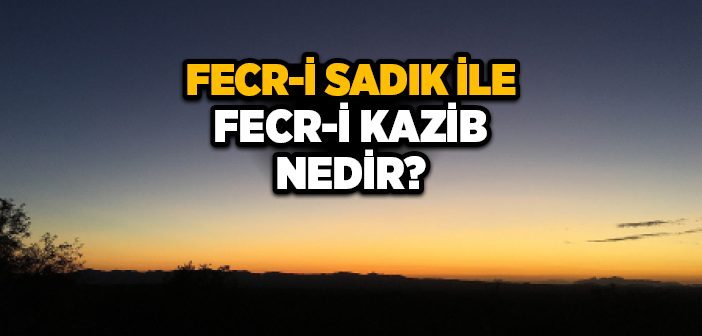 Fecri Sadık Fecri Kazib Nedir?