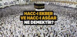 Hacc-ı Ekber Nedir, Hangi Gündür?