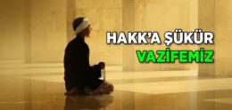 Hakk’a Şükür Vazifemiz