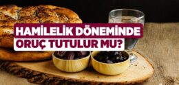 Hamilelikte Oruç Tutulabilir mi?