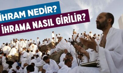 İhram Nedir? İhrama Nasıl Girilir?