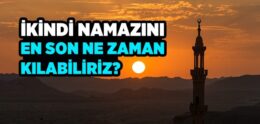 İkindi Namazının Vakti Ne Zamana Kadardır?