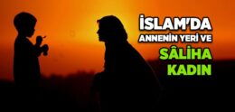 İslam’da Annenin Yeri ve Saliha Kadın