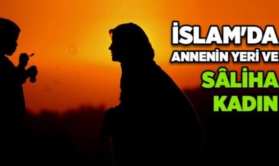 İslam'da Annenin Yeri ve Saliha Kadın