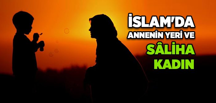 İslam'da Annenin Yeri ve Saliha Kadın