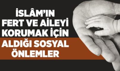 İslam’ın Birey ve Aileyi Korumak İçin Aldığı Sosyal Önlemler