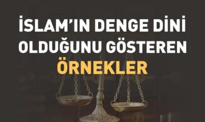 İslam’ın Denge Dini Olduğunu Nasıl Anlarız?