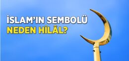 İslam’ın Sembolü Neden Hilaldir?