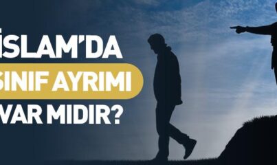 İslam’ın Sınıf Ayrımı Var mıdır?