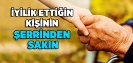 İyilik Ettiğin Kişinin Şerrinden Sakın