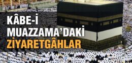 Kâbe-i Muazzama’daki Ziyaret Edilecek Yerler