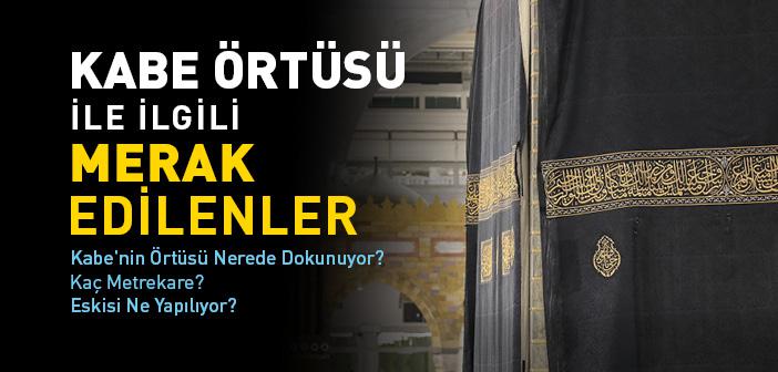 Kabe'nin Örtüsü Nerede Dikiliyor? Kaç Metrekare? Eskisi Ne Yapılıyor?