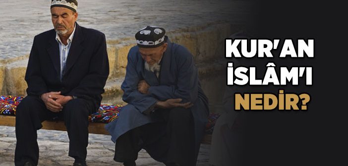 Kur’an İslam’ı Nedir?