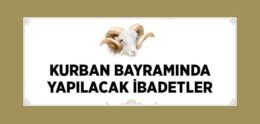 Kurban Bayramında Neler Yapılır? (Kurban Bayramında Yapılacak İbadetler)