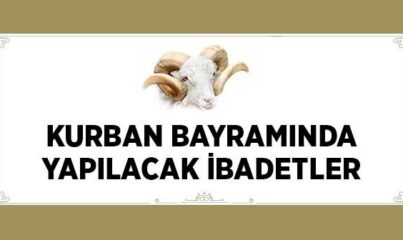 Kurban Bayramında Neler Yapılır? (Kurban Bayramında Yapılacak İbadetler)