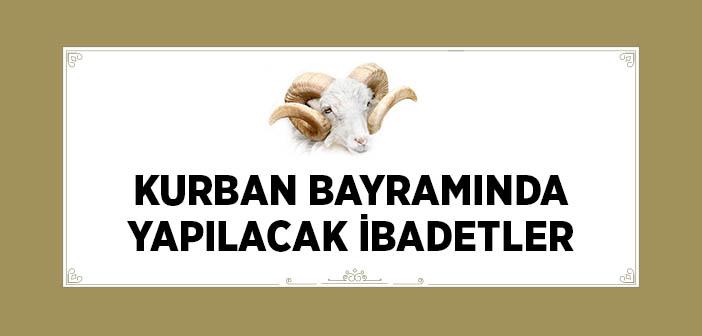 Kurban Bayramında Neler Yapılır? (Kurban Bayramında Yapılacak İbadetler)