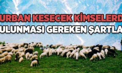 Kurban Kesecek Kimselerde Bulunması Gereken Şartlar