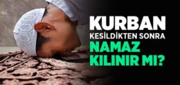 Kurban Kestikten Sonra Namaz Kılınır mı?