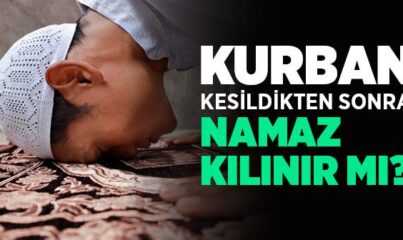 Kurban Kestikten Sonra Namaz Kılınır mı?