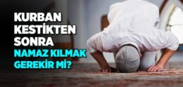 Kurban Kestikten Sonra Namaz Kılmak Gerekir mi?