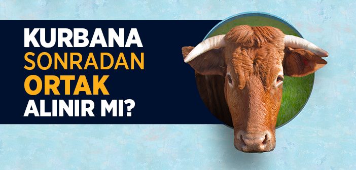 Kurbana Sonradan Ortak Alınır mı?