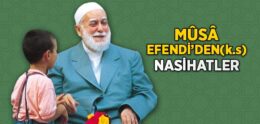 Mûsâ Efendi’den (ks) Sevenlerine Nasihatler