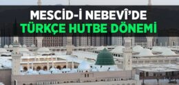 Mescid-i Nebevî’de Türkçe Hutbe Dönemi Başlıyor