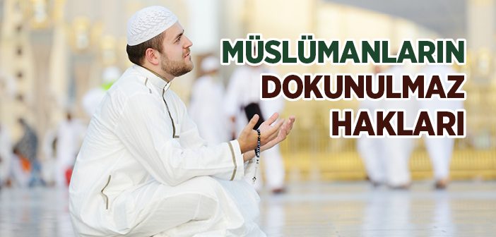 Müslümanların Dokunulmaz Hakları