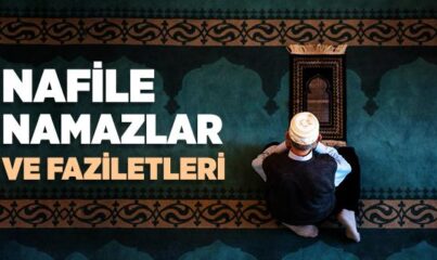 Nafile Namazlar ve Faziletleri