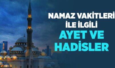 Namaz Beş Vakittir - Namaz Vakitleri ile İlgili Ayet ve Hadisler