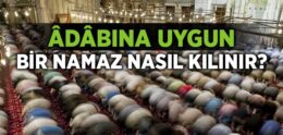 Namaz Âdâbına Uygun Nasıl Kılınır?