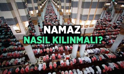 Namaz Nasıl Kılınmalı?